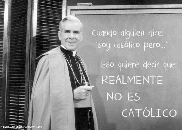 Cuando dice �soy cat�lico pero..�, lo que quiere decir es que REALEMENTE NO ES CAT�LICO